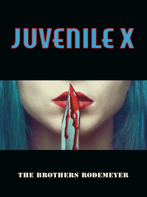 Title details for JUVENILE X by The Brothers Rodemeyer - Available